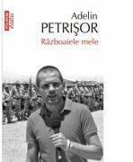 Razboaiele mele - Adelin Petrisor (ISBN: 9789734635900)