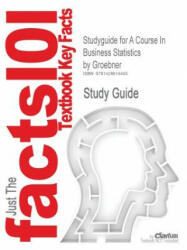 Studyguide for a Course in Business Statistics by Groebner, ISBN 9780131676091 - Shannon, Fry, Groebner (2006)