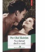 N-a dansat decit o vara - Per Olof Ekstrom (ISBN: 9789734637362)