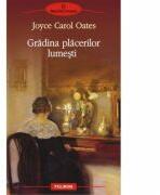 Gradina placerilor lumesti - Joyce Carol Oates (ISBN: 9789734623778)