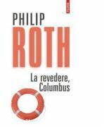 La revedere, Columbus - Philip Roth (ISBN: 9789734626953)