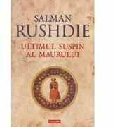 Ultimul suspin al Maurului - Salman Rushdie (ISBN: 9789734613120)