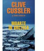 Moarte in Arctica - Clive Cussler si Dirk Cussler (ISBN: 9786066095327)