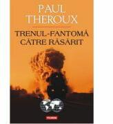 Trenul-fantoma catre Rasarit - Paul Edward (ISBN: 9789734653560)