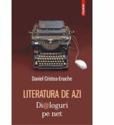 Literatura de azi. Dialoguri pe net - Daniel Cristea-Enache (ISBN: 9789734624492)