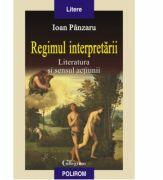 Regimul interpretarii. Literatura si sensul actiunii - Ioan Panzaru (ISBN: 9789734630691)