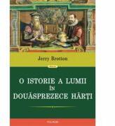 O istorie a lumii in douasprezece harti - Jerry Brotton (ISBN: 9789734635368)