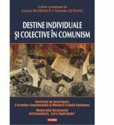 Destine individuale si colective in comunism - Cosmin Budeanca, Florentin Olteanu (ISBN: 9789734634323)
