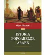 Istoria popoarelor arabe - Albert Hourani (ISBN: 9789734651146)
