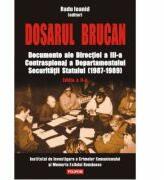 Dosarul Brucan. Documente ale Directiei a III-a Contraspionaj a Departamentului Securitatii Statului (1987-1989) - Ioanid Radu (ISBN: 9789734639045)