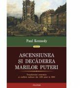 Ascensiunea si decaderea marilor puteri. - Paul Kennedy (ISBN: 9789734620043)