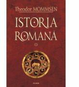 Istoria romana Volumul I - Theodor Mommsen (ISBN: 9789734609987)