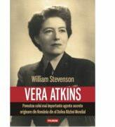 Vera Atkins. Povestea celei mai importante agente secrete originare din Romania din al Doilea Razboi Mondial - William Stevenson (ISBN: 9789734643349)