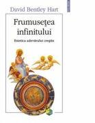 Frumusetea infinitului. Estetica adevarului crestin - David Bentley Hart (ISBN: 9789734618941)