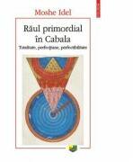 Raul primordial in Cabala. Totalitate, perfectiune, perfectabilitate - Moshe Idel (ISBN: 9789734648832)