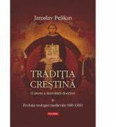 Traditia crestina. O istorie a dezvoltarii doctrinei. Vol. al III -lea - Jaroslav Pelikan (ISBN: 9789734600991)