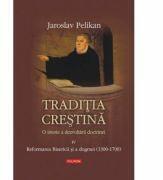 Traditia crestina. O istorie a dezvoltarii doctrinei. Vol. al IV -lea - Jaroslav Pelikan (ISBN: 9789734604517)