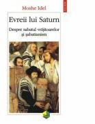 Evreii lui Saturn. Despre sabatul vrajitoarelor si sabatianism - Moshe Idel (ISBN: 9789734635306)