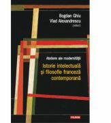 Ateliere ale modernitatii. Istorie intelectuala si filosofie franceza contemporana - Bogdan Ghiu, Vlad Alexandrescu (ISBN: 9789734639489)