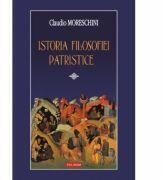 Istoria filosofiei patristice - Claudio Moreschini (ISBN: 9789734612857)