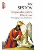 Noaptea din gradina Ghetsimani. Privilegiatii si dezmostenitii istoriei - Lev Sestov (ISBN: 9789734635863)
