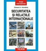 Securitatea si relatiile internationale - Edward A. Kolodziej (ISBN: 9789734605644)