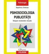 Psihosociologia publicitatii: despre reclamele vizuale - Septimiu Chelcea (ISBN: 9789734618064)