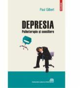 Depresia: psihoterapie si consiliere - Paul Gilbert (ISBN: 9789734622269)