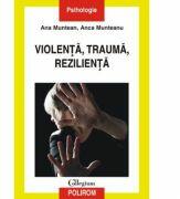 Violenta, trauma, rezilienta - Anca Munteanu, Ana Munteanu (ISBN: 9789734613083)