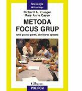 Metoda focus grup. Ghid practic pentru cercetarea aplicata - Richard A. Krueger, Mary Anne Casey (ISBN: 9789736819209)