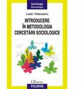 Introducere in metodologia cercetarii sociologice - Lazar Vlasceanu (ISBN: 9789734632923)
