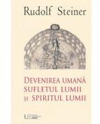 Devenirea Umana Sufletul Lumii si Spiritul Lumii - Rudolf Steiner (ISBN: 9786068358048)