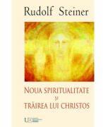 NOUA SPIRITUALITATE SI TRAIREA LUI CHRISTOS - RUDOLF STEINER (ISBN: 9786068162546)