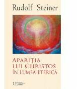 Aparitia lui Christos in Lumea Eterica - Rudolf Steiner (ISBN: 9786067040081)