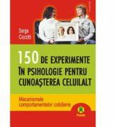 150 de experimente in psihologie pentru cunoasterea celuilalt - Serge Ciccotti (ISBN: 9789734607679)
