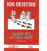 Agentul CIA cu talpa ruptă - Ion Cristoiu (ISBN: 9786065883352)