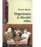 Singuratatea si diavolul milos - Teodor Mazilu (ISBN: 9789736690495)