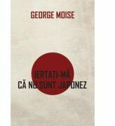 Iertati-ma ca nu sunt japonez - George Moise (ISBN: 9786065881167)