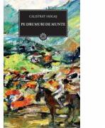 Pe drumuri de munte - Calistrat Hogas (ISBN: 9786065881563)