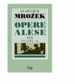 Opere alese III Teatru 2 -Slawomir Mrozek (ISBN: 9789736691676)