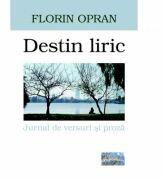 Destin liric - Florin Opran (ISBN: 9786067164039)