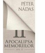 Apocalipsa memoriilor. Vol. II - Peter Nadas (ISBN: 9786065881426)