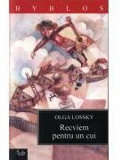 Recviem pentru un cui - Olga Lossky (ISBN: 9789736691164)