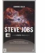 Steve Jobs. Secretele inovaţiei: principii radicale pentru un succes rasunator - Carmine Gallo (ISBN: 9786065882478)