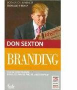 Branding. Cum se construieste bunul cel mai de pret al unei companii - Don Sexton (ISBN: 9786065882904)