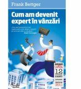 Cum am devenit expert in vanzari - Frank Bettger (ISBN: 9786065881228)