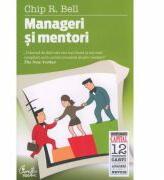 Manageri si mentori - Chip R. Bell (ISBN: 9786065880160)