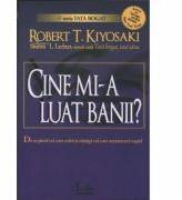 CINE MI-A LUAT BANII? - Robert T. Kiyosaki (ISBN: 5948486005735)