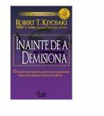 INAINTE DE A DEMISIONA - Robert T. Kiyosaki (ISBN: 9789736694837)