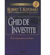 Ghid de investitii. Cum sa investesti ca un om bogat - Robert T. Kiyosaki (ISBN: 9789736694639)